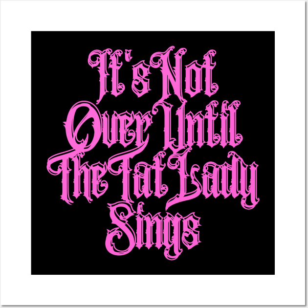 It's Not Over Until The Tat Lady Sings Wall Art by Electric Linda